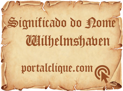 Significado do Nome Wilhelmshaven